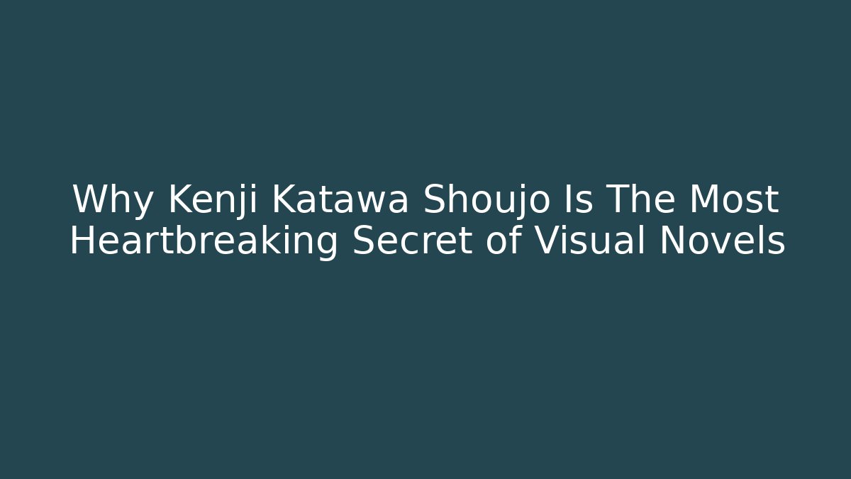 Why Kenji Katawa Shoujo Is The Most Heartbreaking Secret of Visual Novels
