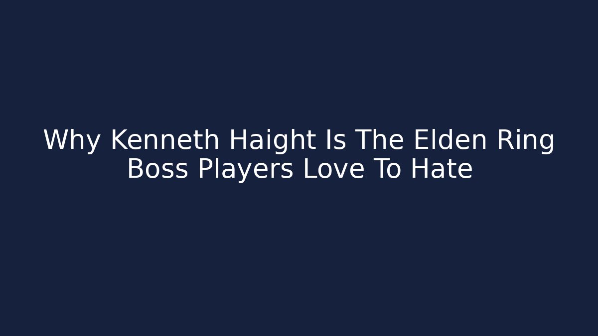 Why Kenneth Haight Is The Elden Ring Boss Players Love To Hate
