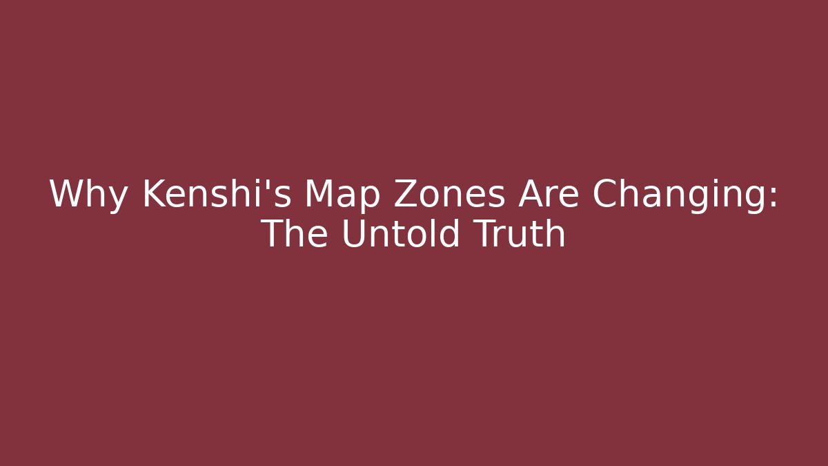 Why Kenshi's Map Zones Are Changing: The Untold Truth