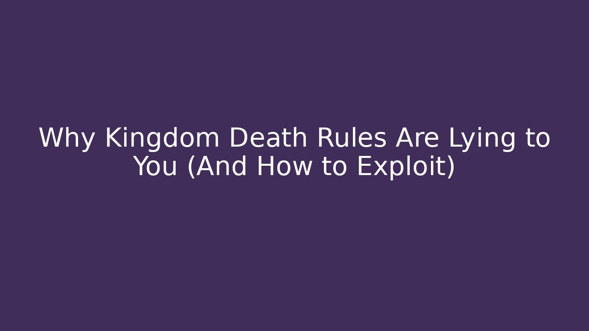 Why Kingdom Death Rules Are Lying to You (And How to Exploit)