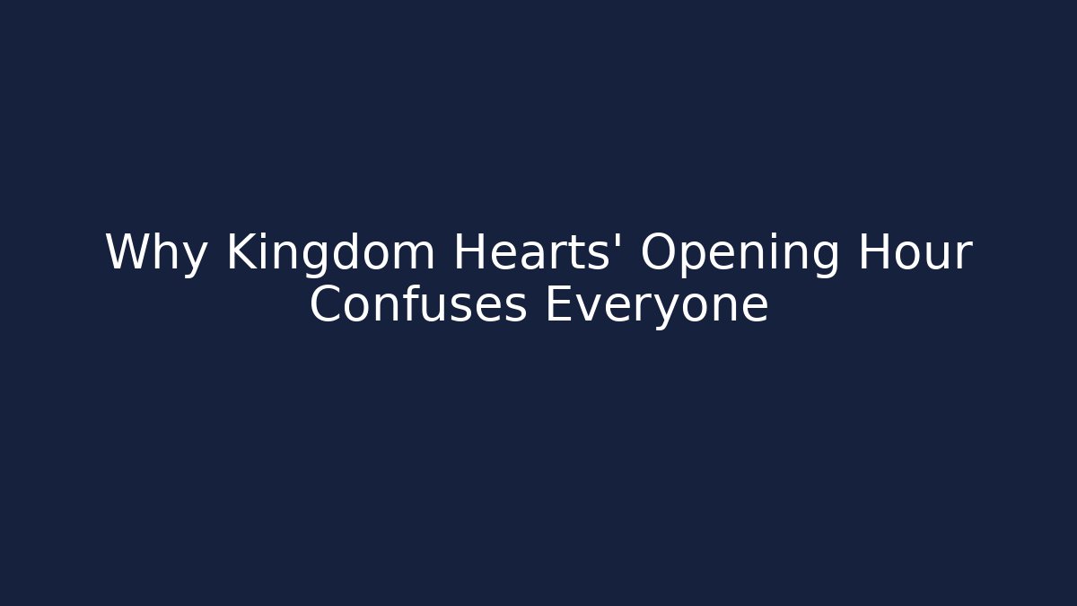 Why Kingdom Hearts' Opening Hour Confuses Everyone
