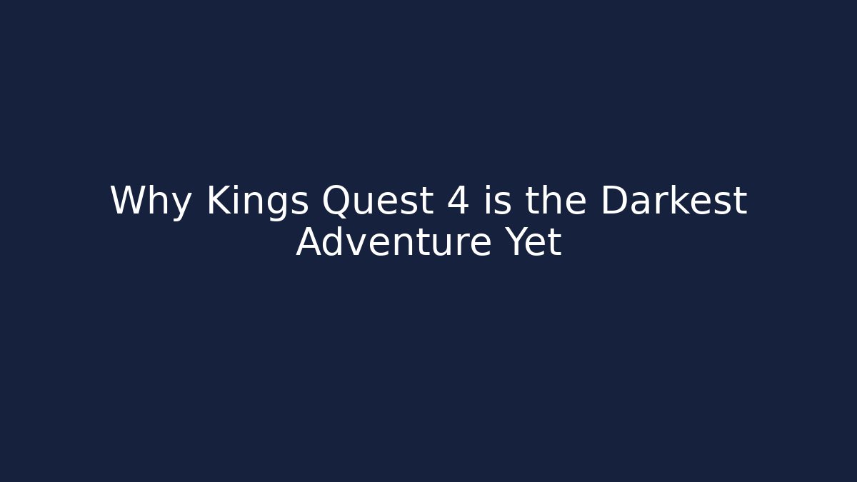 Why Kings Quest 4 is the Darkest Adventure Yet - Boomer Naturals