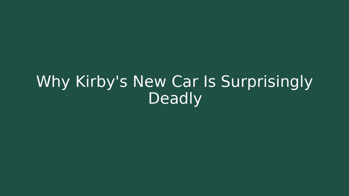 Why Kirby's New Car Is Surprisingly Deadly