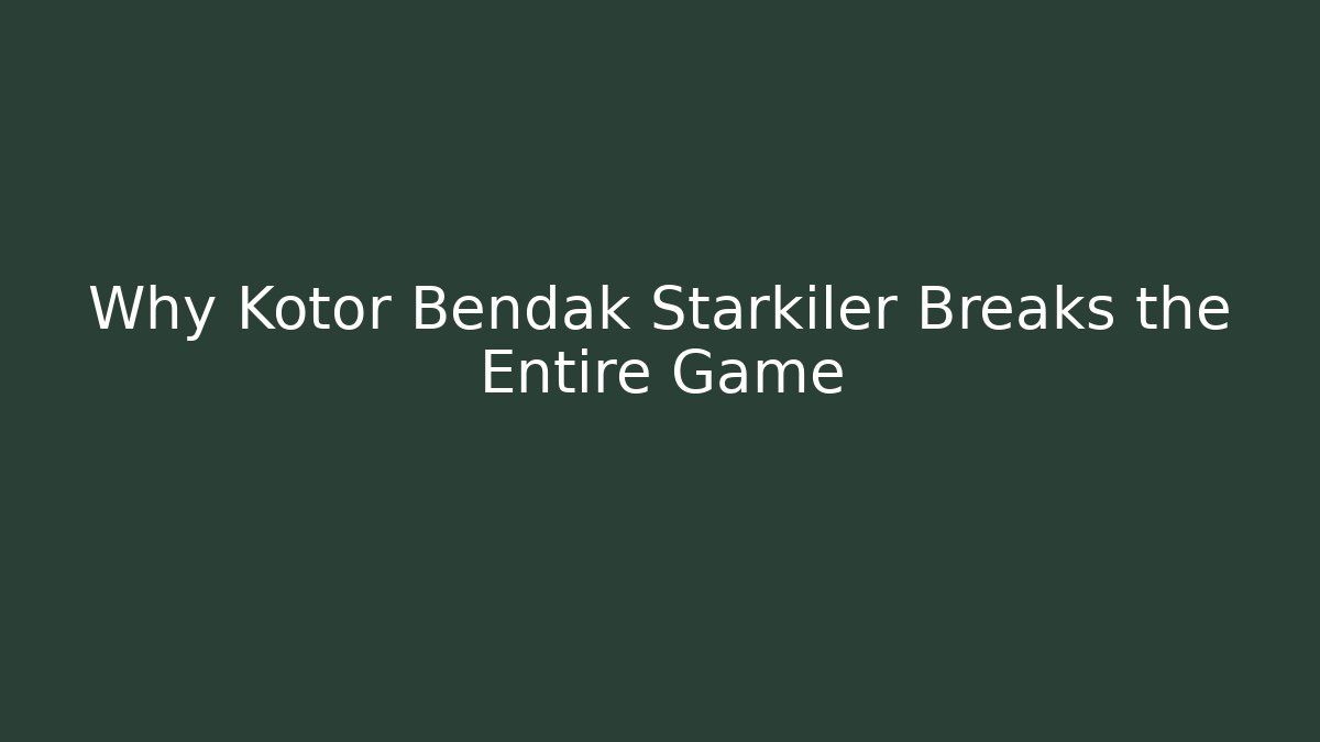Why Kotor Bendak Starkiler Breaks the Entire Game