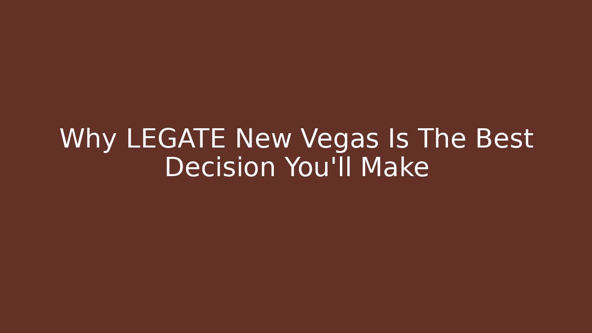 Why LEGATE New Vegas Is The Best Decision You'll Make