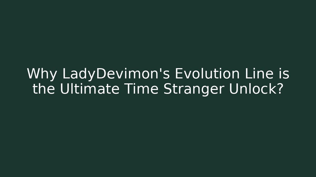 Why LadyDevimon’s Evolution Line is the Ultimate Time Stranger Unlock?