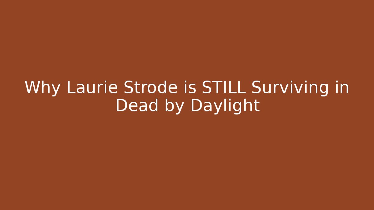 Why Laurie Strode is STILL Surviving in Dead by Daylight - Boomer Naturals