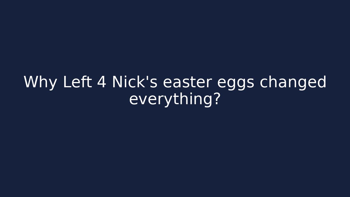 Why Left 4 Nick's easter eggs changed everything?