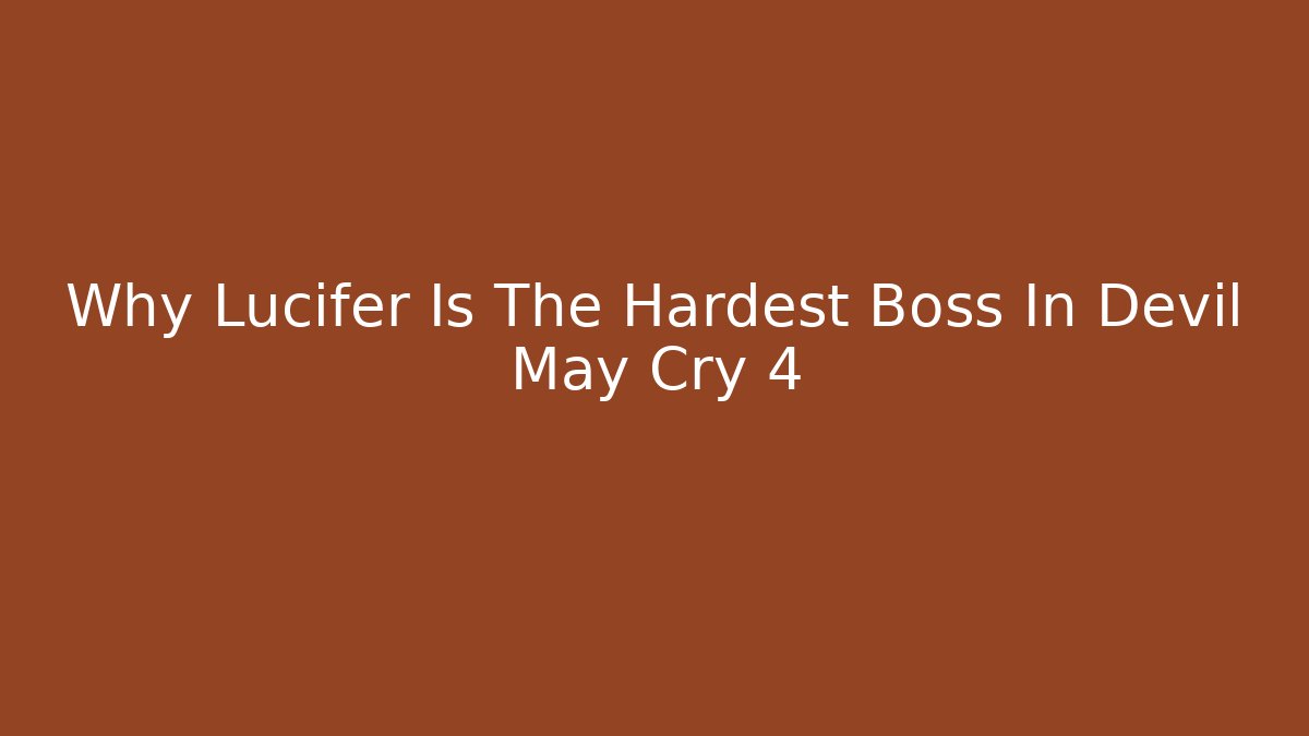 Why Lucifer Is The Hardest Boss In Devil May Cry 4 - Boomer Naturals