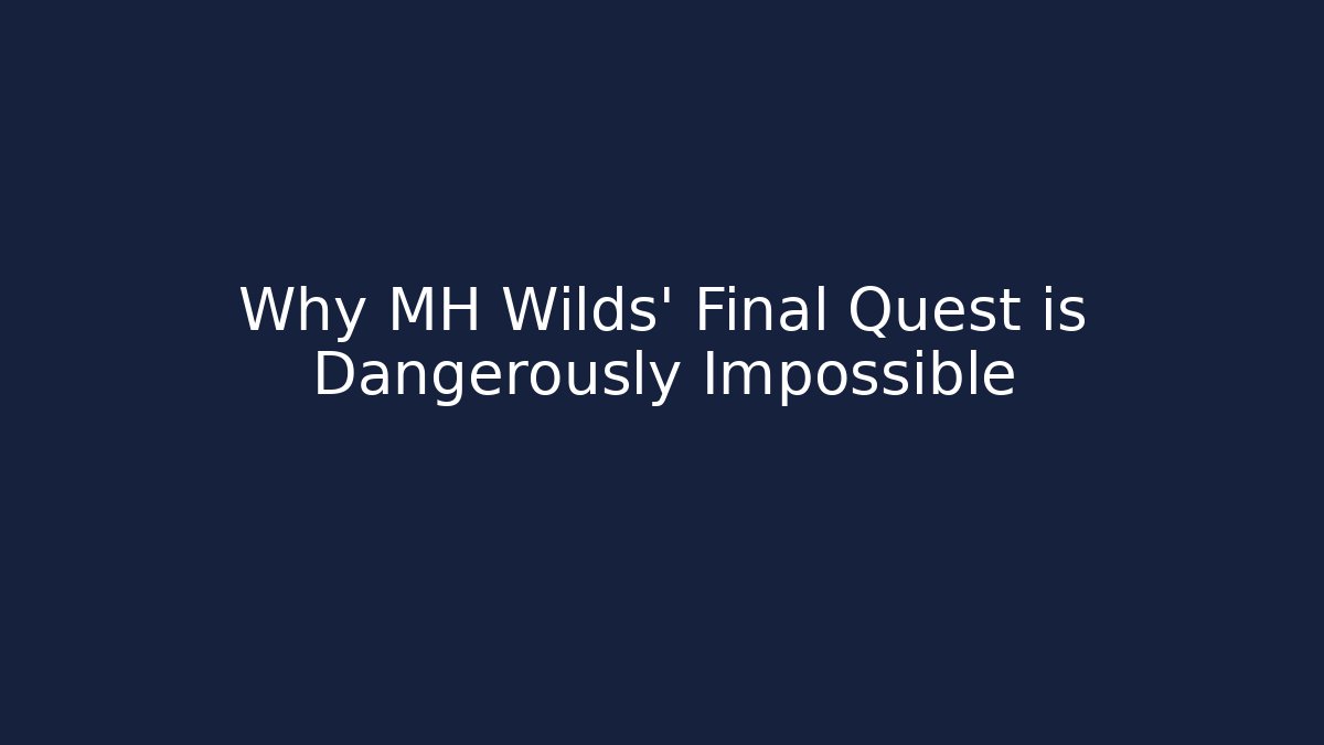 Why MH Wilds' Final Quest is Dangerously Impossible
