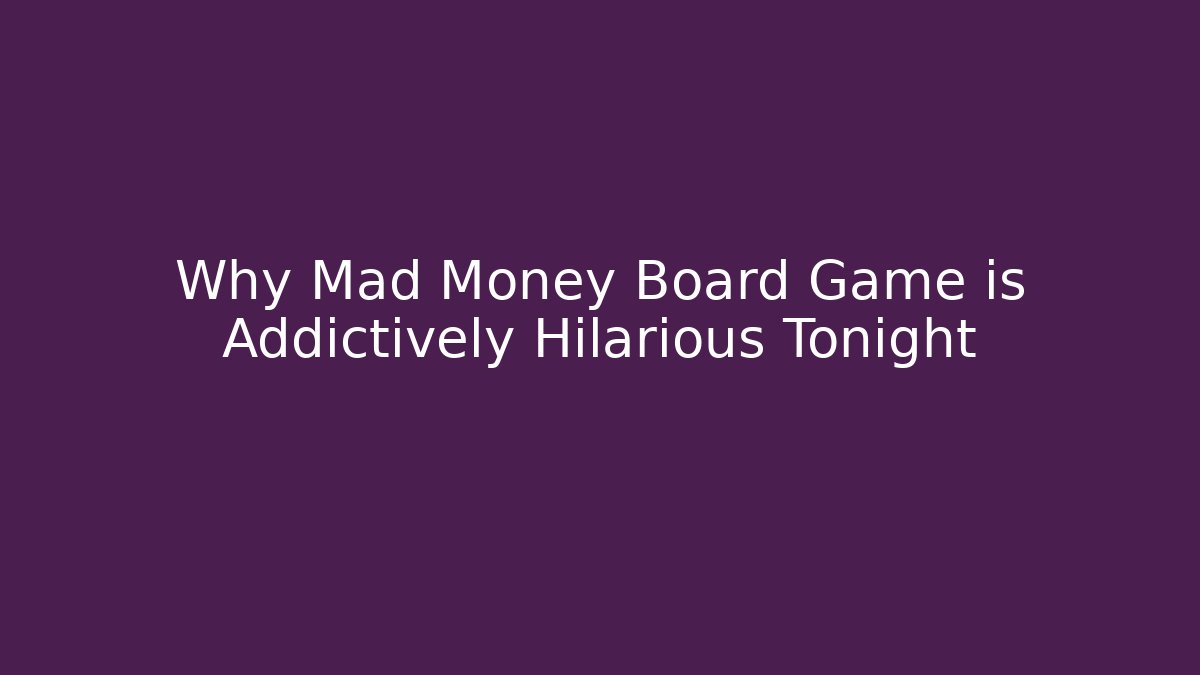 Why Mad Money Board Game is Addictively Hilarious Tonight
