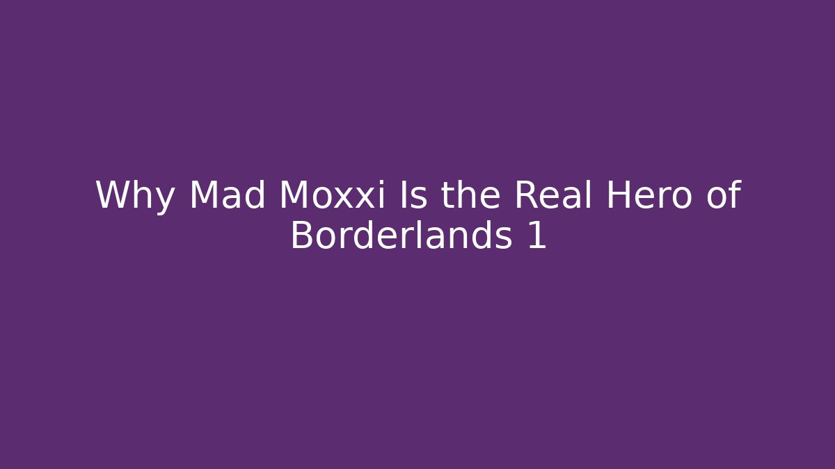 Why Mad Moxxi Is the Real Hero of Borderlands 1