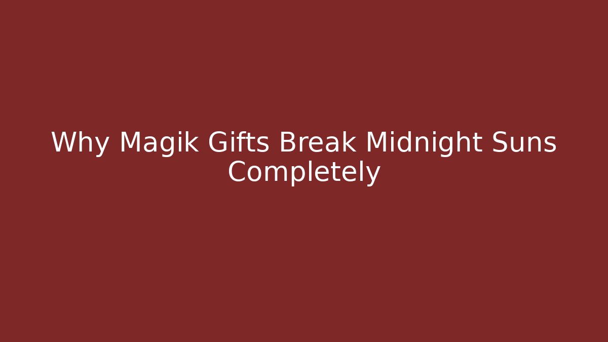 Why Magik Gifts Break Midnight Suns Completely - Boomer Naturals