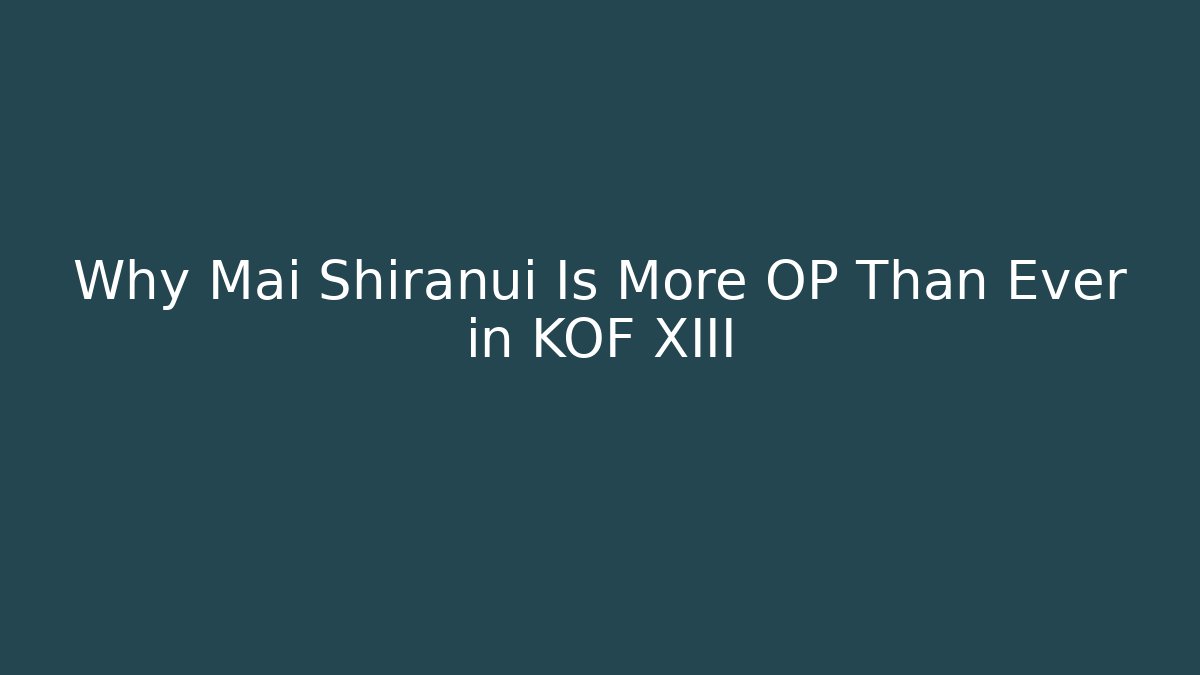 Why Mai Shiranui Is More OP Than Ever in KOF XIII