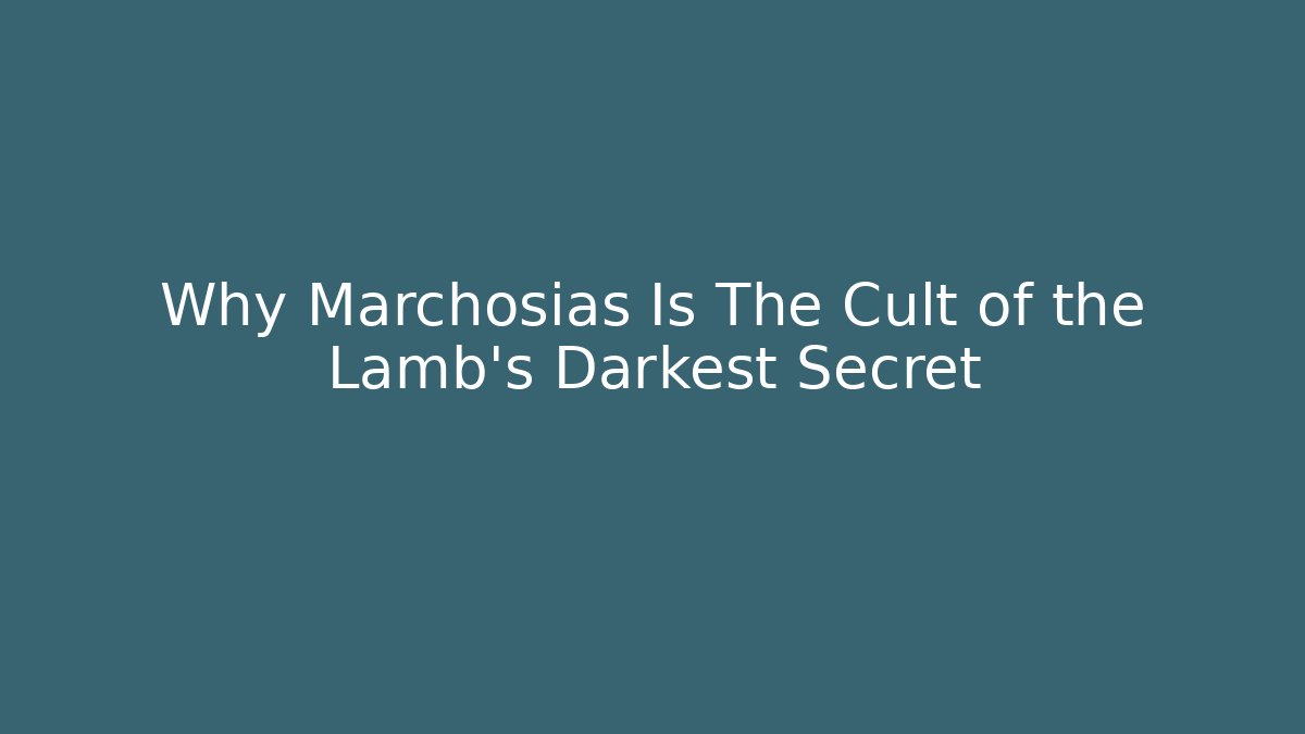 Why Marchosias Is The Cult of the Lamb's Darkest Secret
