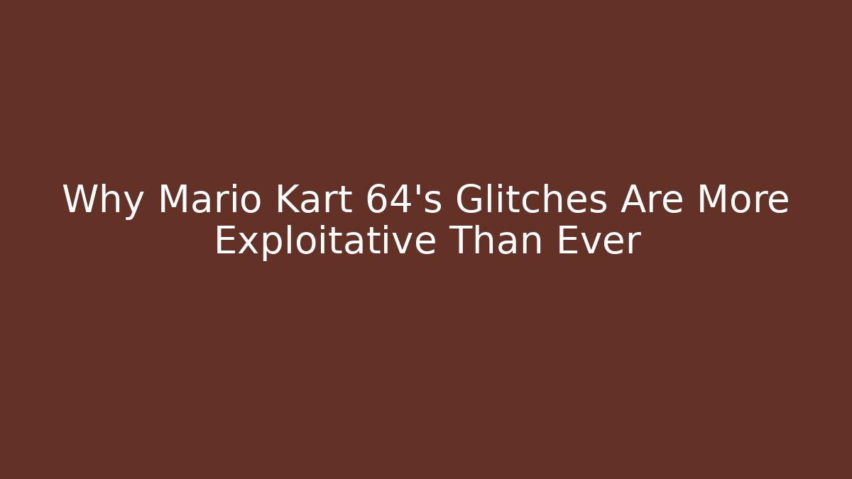 Why Mario Kart 64's Glitches Are More Exploitative Than Ever - Boomer Naturals