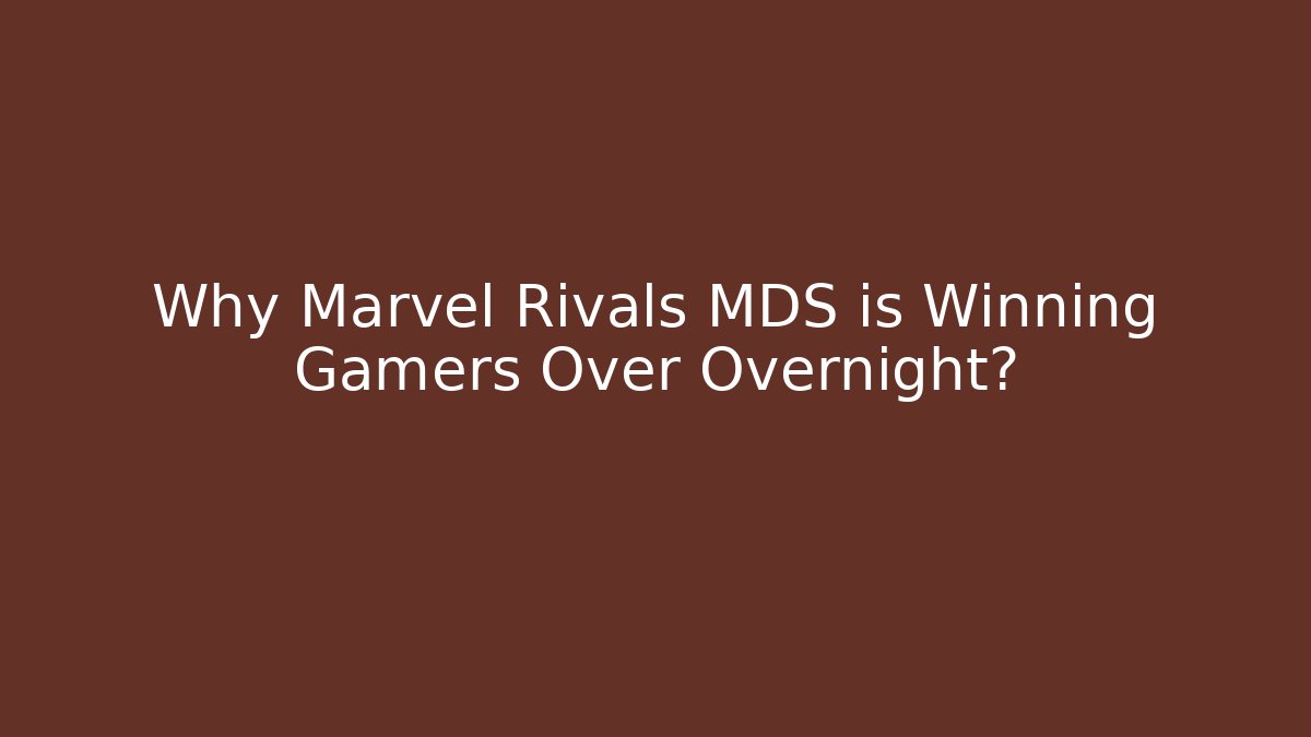 Why Marvel Rivals MDS is Winning Gamers Over Overnight?