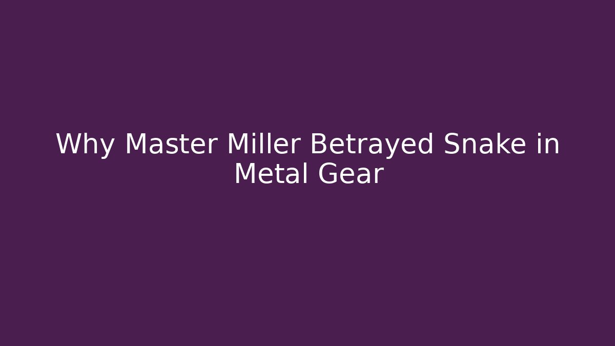 Why Master Miller Betrayed Snake in Metal Gear - Boomer Naturals