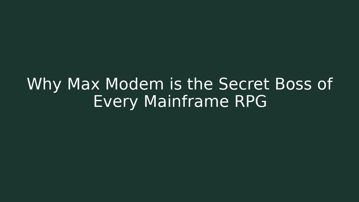 Why Max Modem is the Secret Boss of Every Mainframe RPG