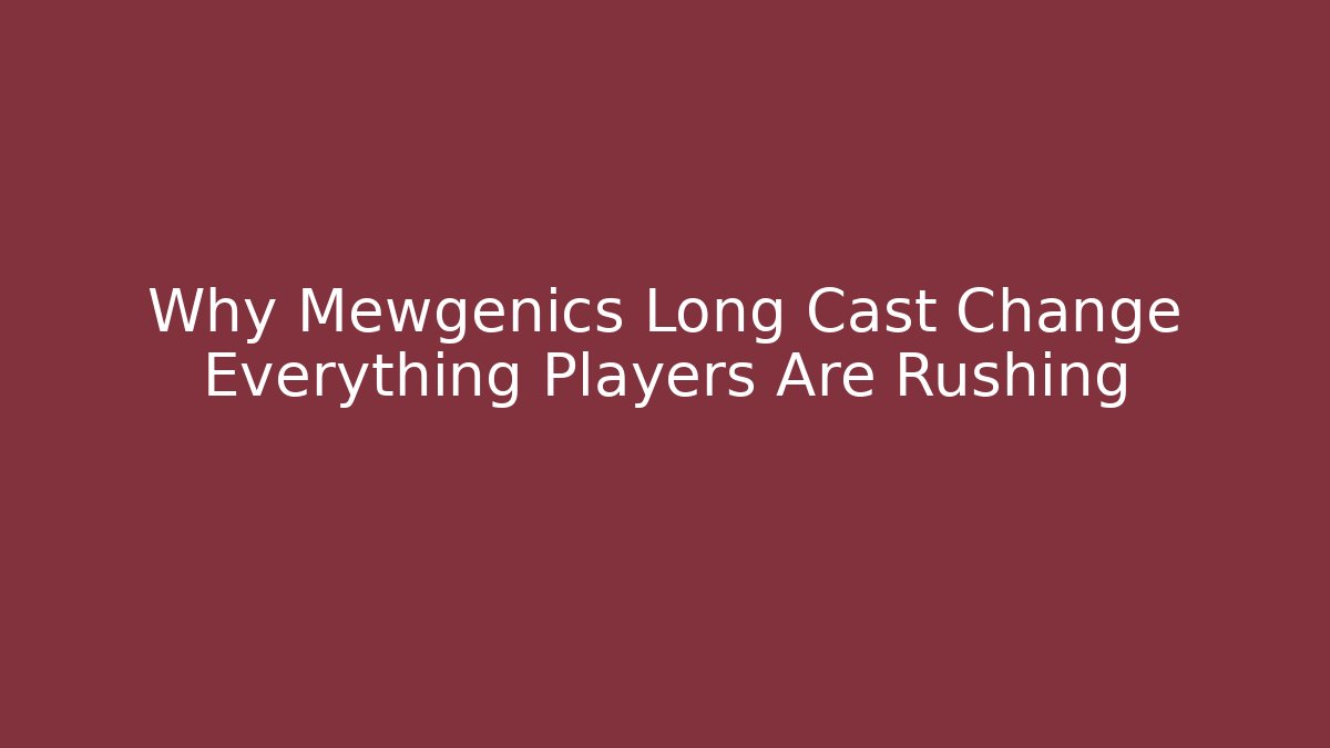 Why Mewgenics Long Cast Change Everything Players Are Rushing