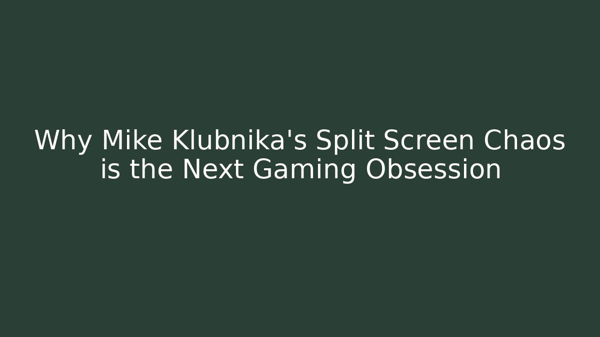 Why Mike Klubnika's Split Screen Chaos is the Next Gaming Obsession