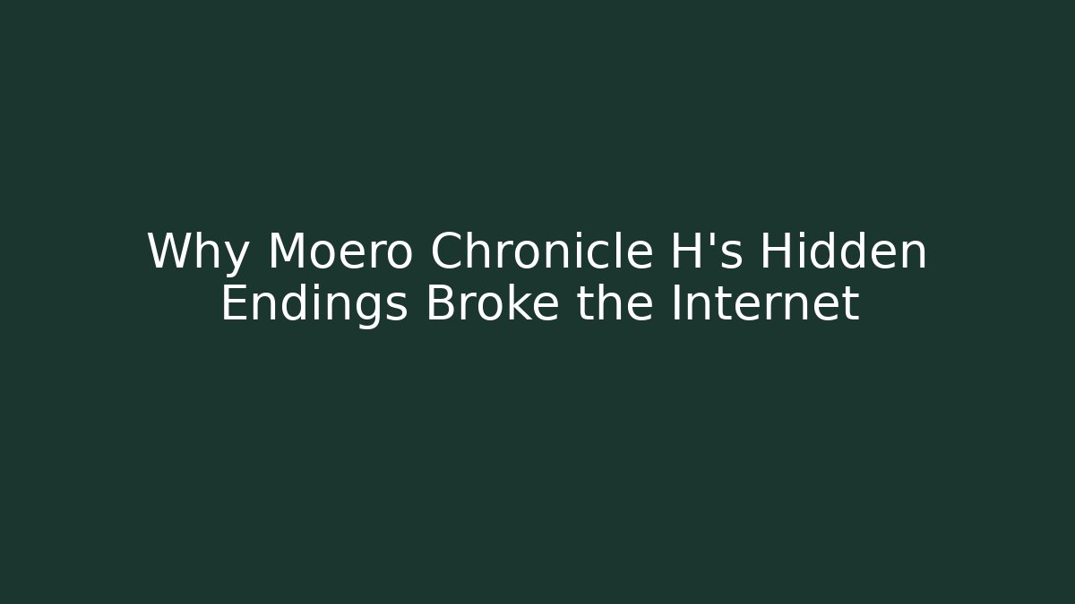 Why Moero Chronicle H's Hidden Endings Broke the Internet