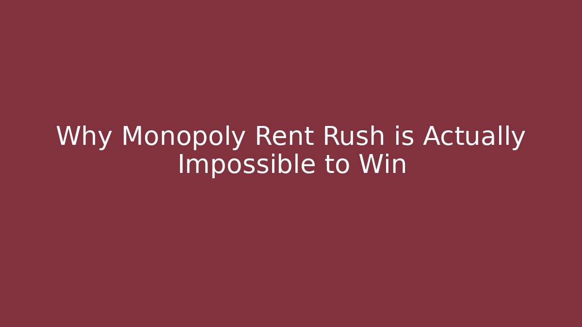 Why Monopoly Rent Rush is Actually Impossible to Win