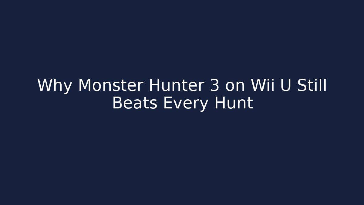 Why Monster Hunter 3 on Wii U Still Beats Every Hunt