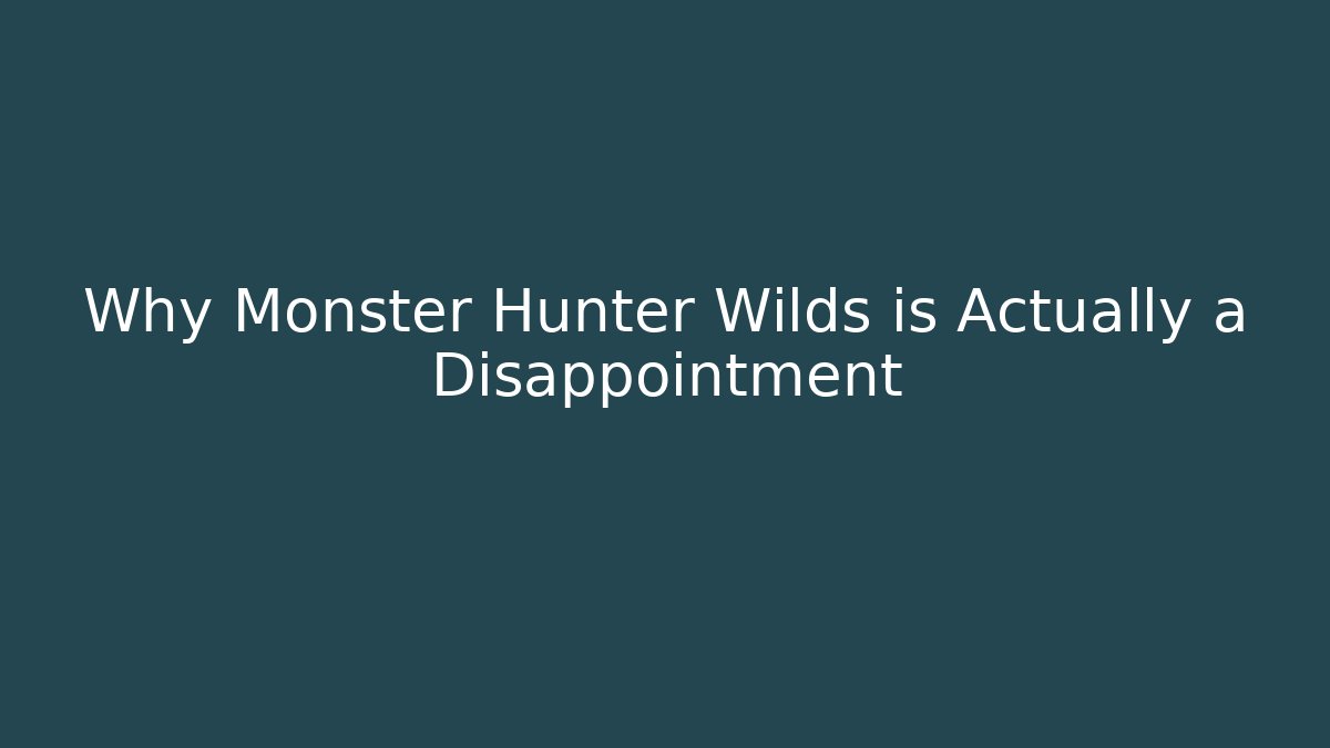 Why Monster Hunter Wilds is Actually a Disappointment