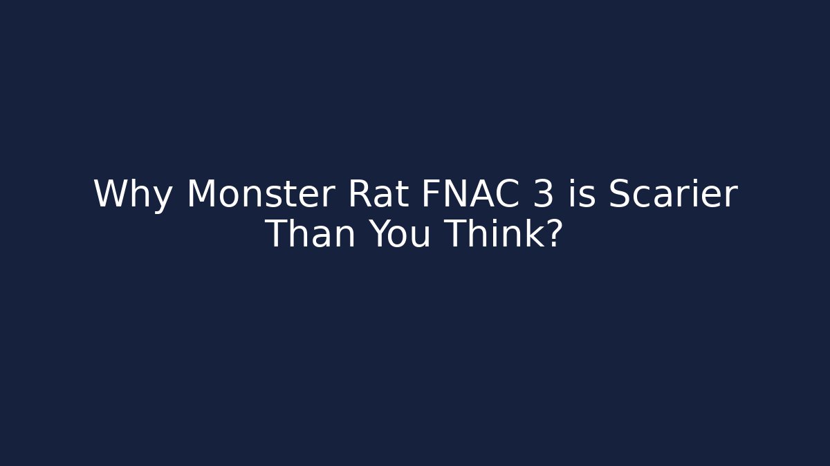 Why Monster Rat FNAC 3 is Scarier Than You Think?