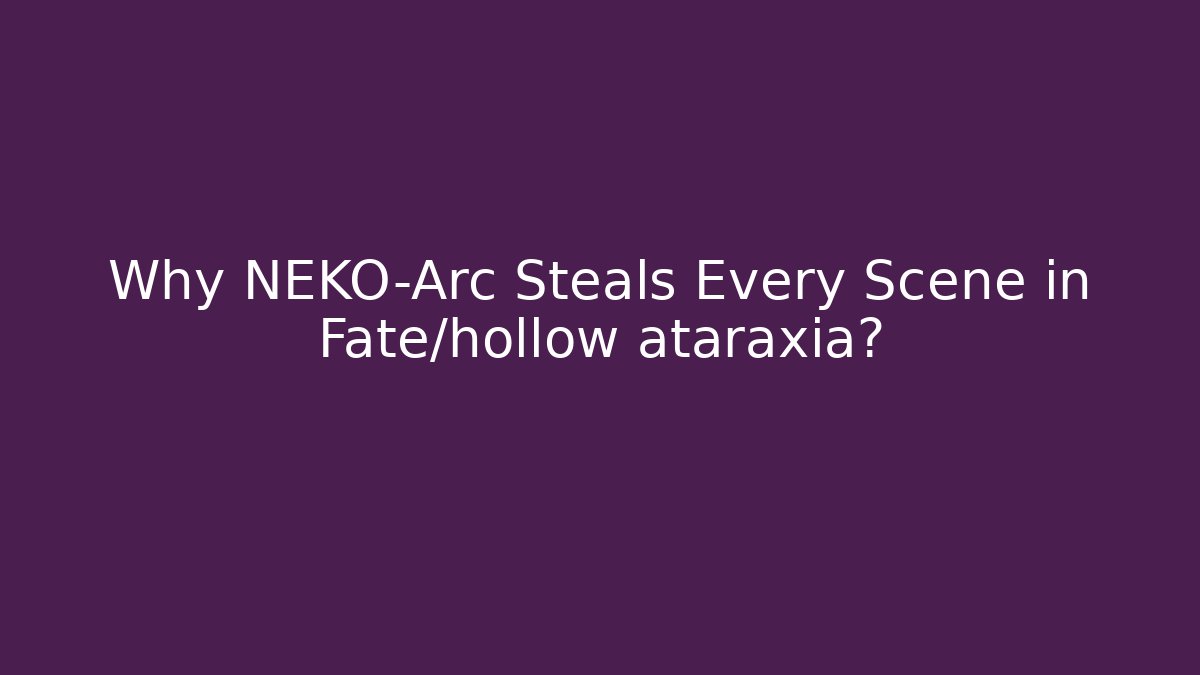Why NEKO-Arc Steals Every Scene in Fate/hollow ataraxia?