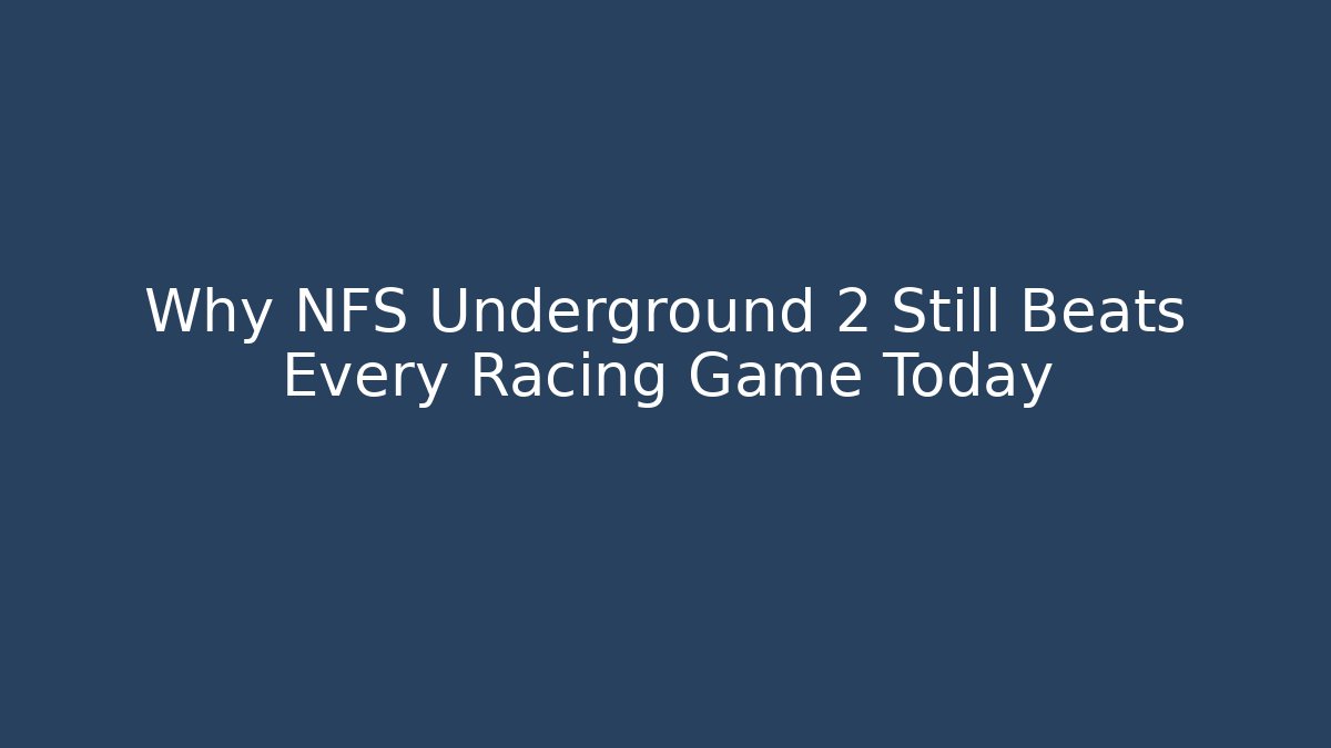 Why NFS Underground 2 Still Beats Every Racing Game Today