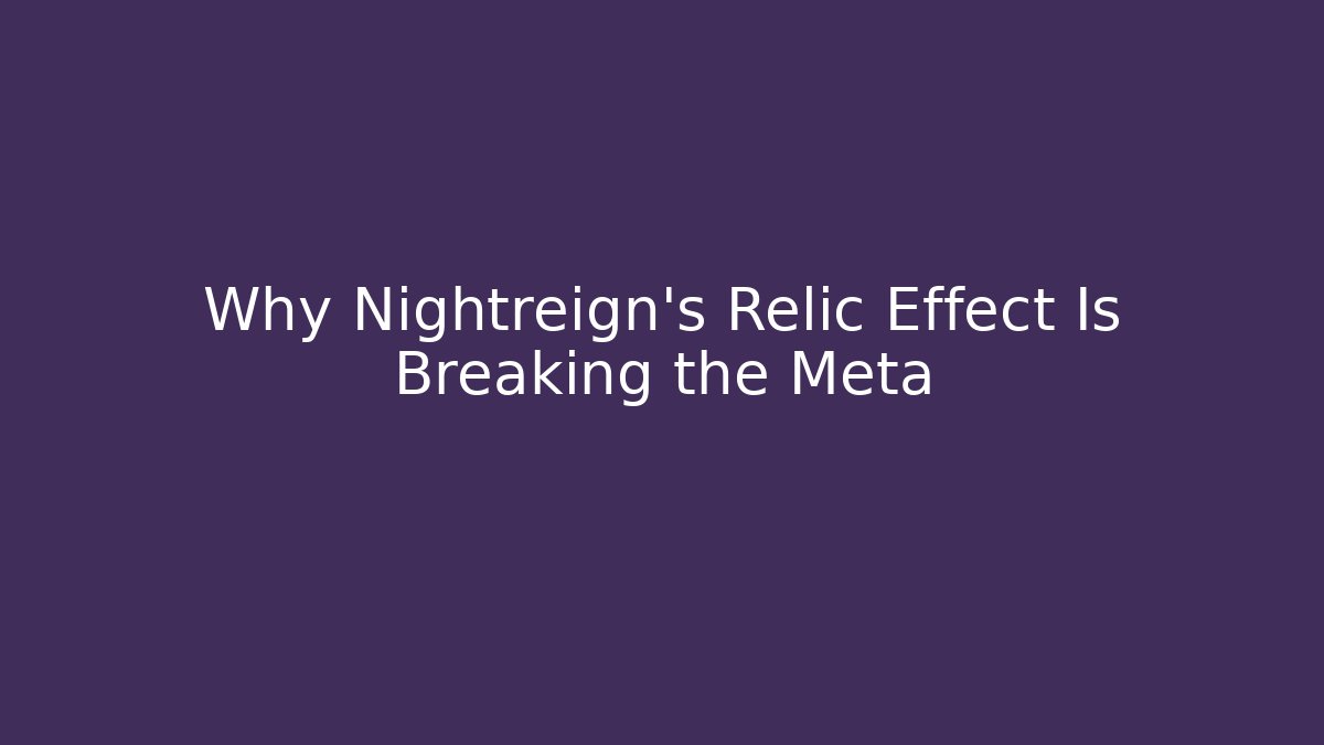 Why Nightreign’s Relic Effect Is Breaking the Meta - Boomer Naturals