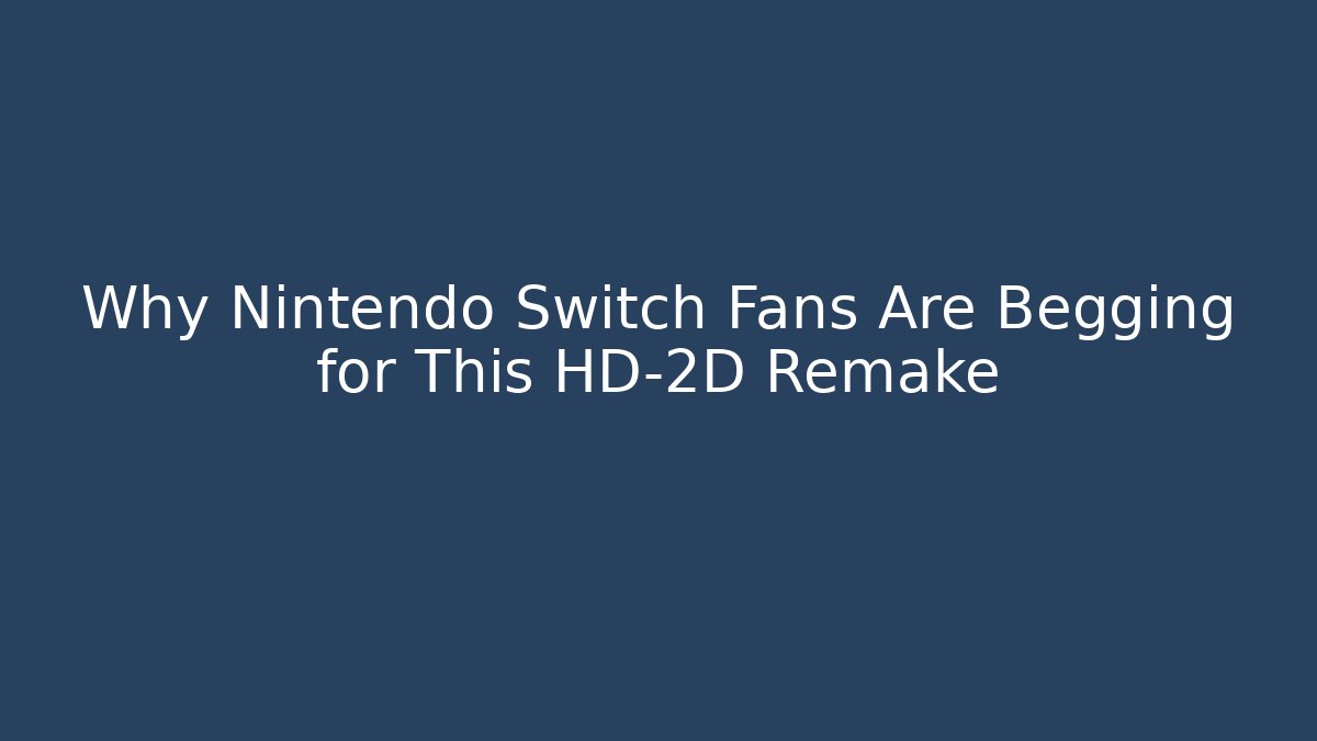 Why Nintendo Switch Fans Are Begging for This HD-2D Remake