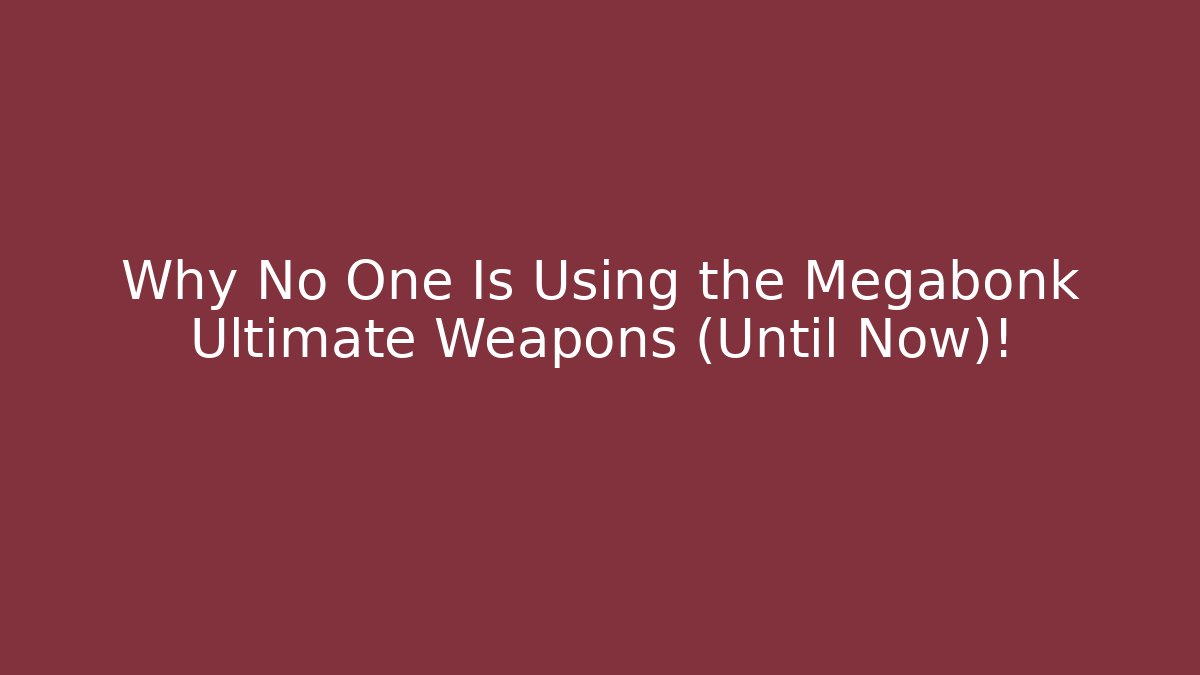 Why No One Is Using the Megabonk Ultimate Weapons (Until Now)! - Boomer Naturals