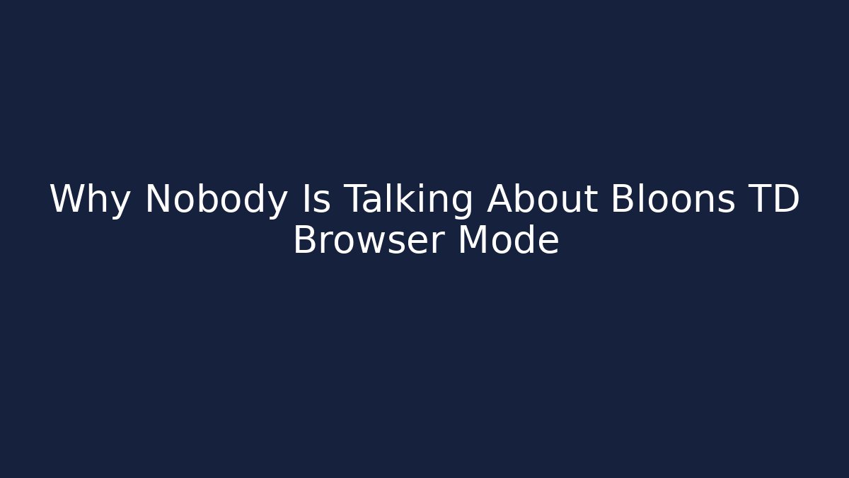 Why Nobody Is Talking About Bloons TD Browser Mode