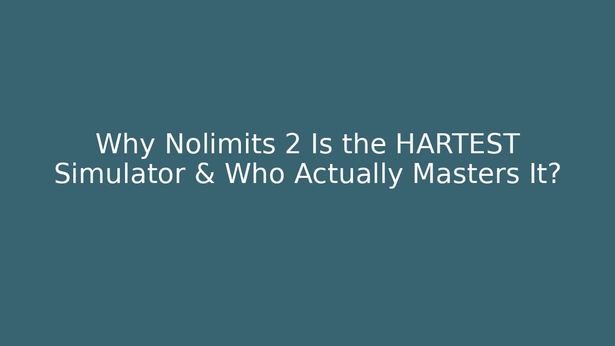 Why Nolimits 2 Is the HARTEST Simulator & Who Actually Masters It?