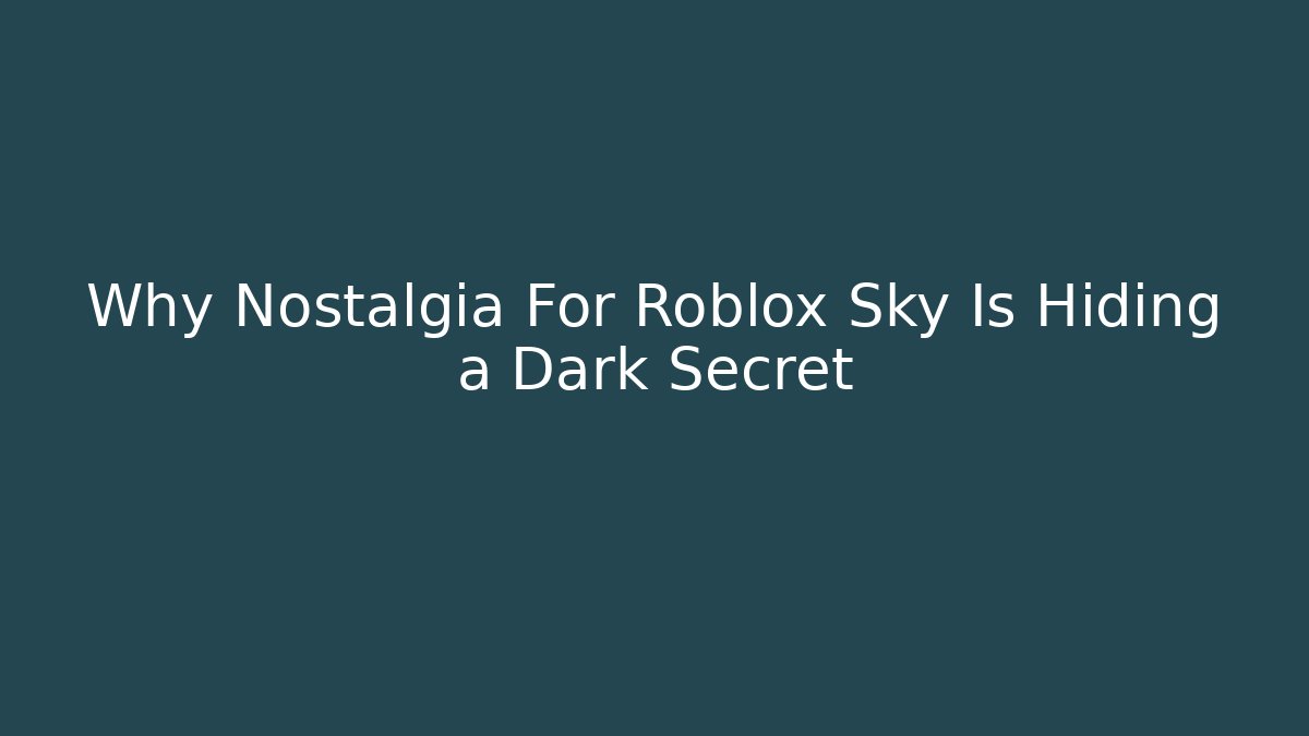 Why Nostalgia For Roblox Sky Is Hiding a Dark Secret