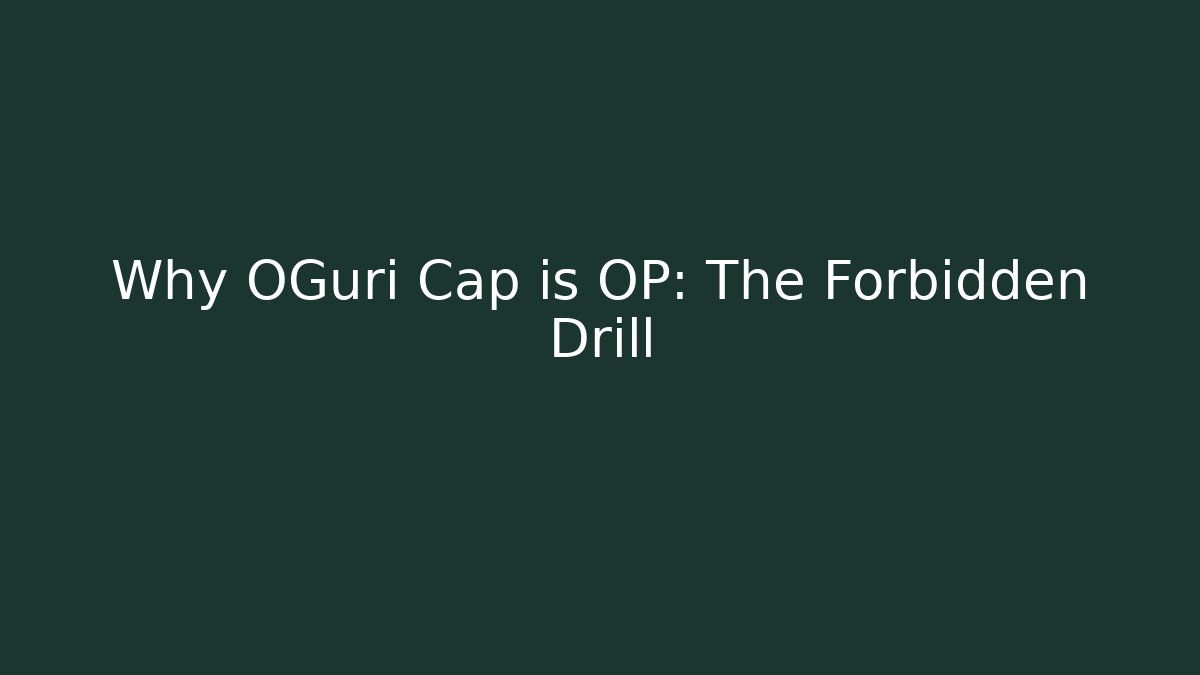 Why OGuri Cap is OP: The Forbidden Drill