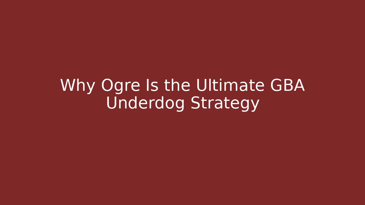 Why Ogre Is the Ultimate GBA Underdog Strategy
