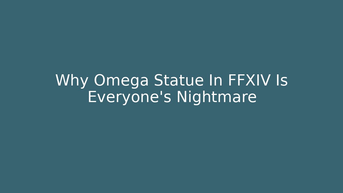 Why Omega Statue In FFXIV Is Everyone's Nightmare
