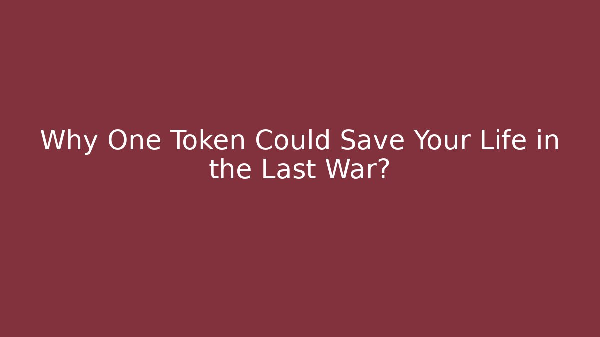 Why One Token Could Save Your Life in the Last War?