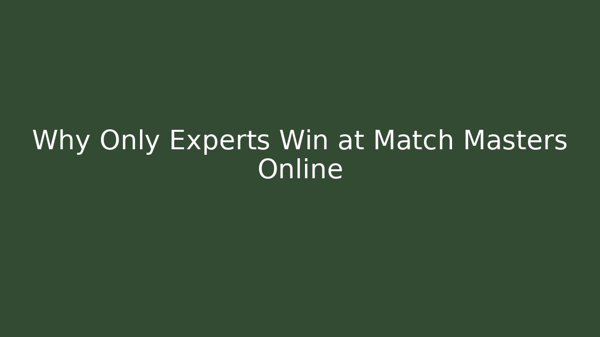 Why Only Experts Win at Match Masters Online