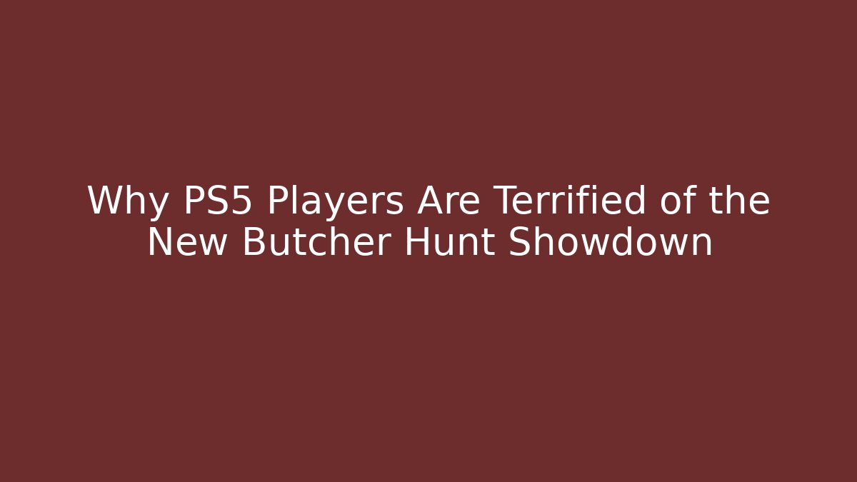Why PS5 Players Are Terrified of the New Butcher Hunt Showdown