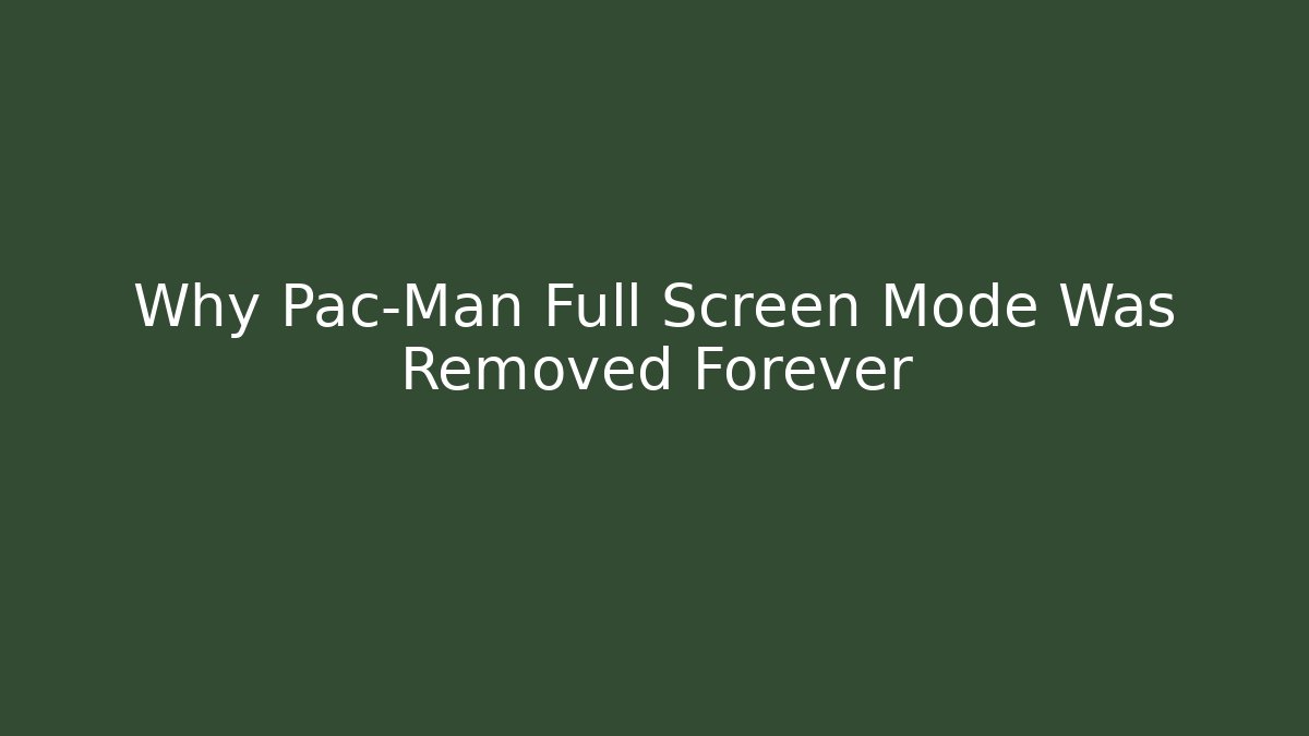 Why Pac-Man Full Screen Mode Was Removed Forever