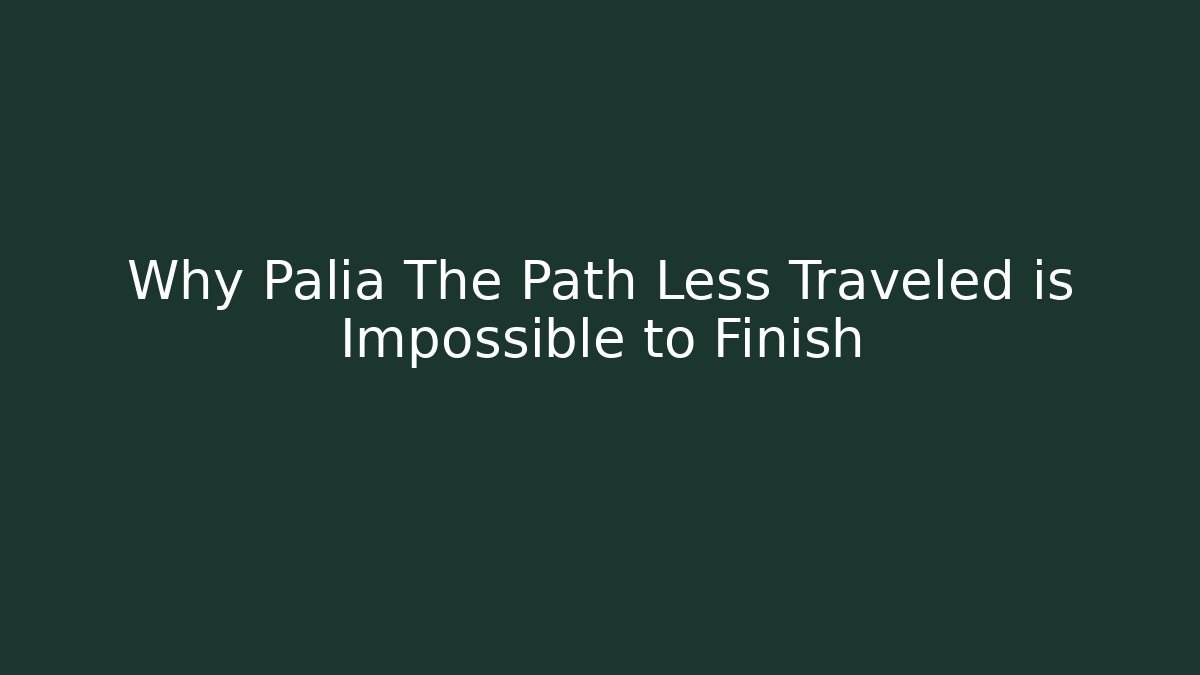 Why Palia The Path Less Traveled is Impossible to Finish