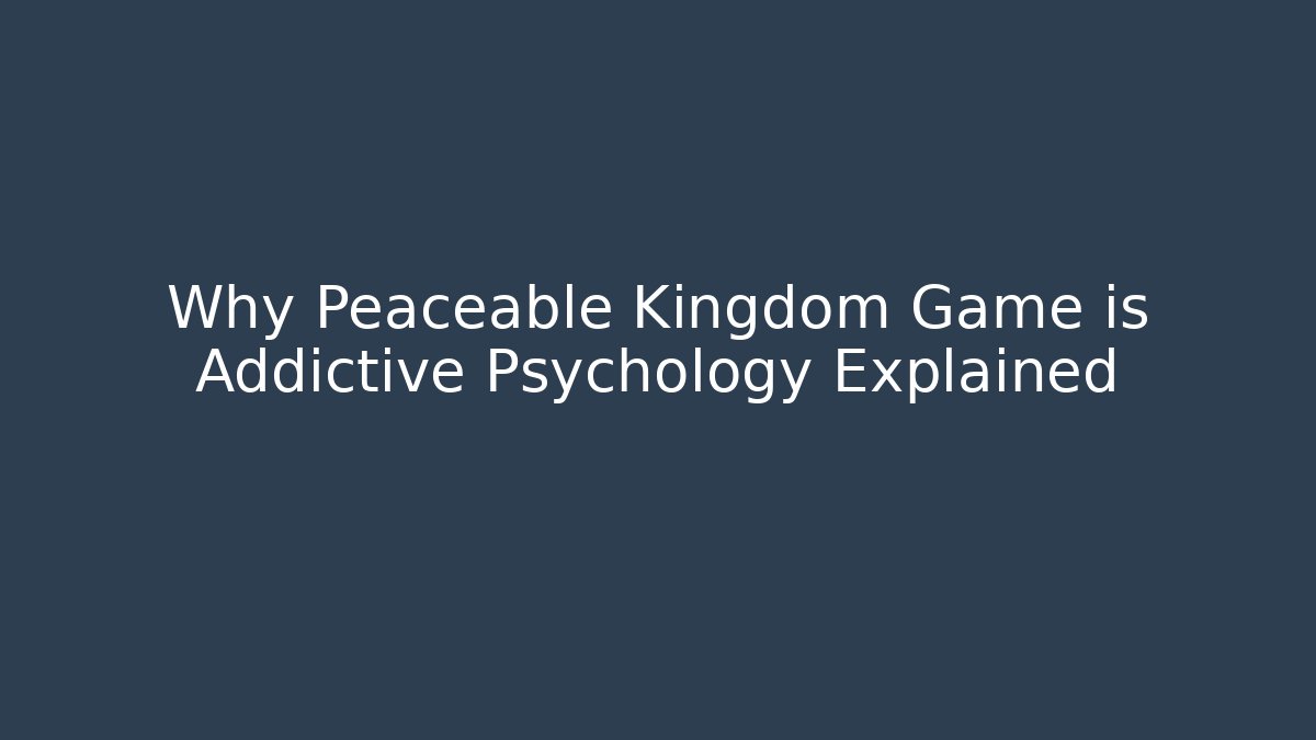 Why Peaceable Kingdom Game is Addictive Psychology Explained