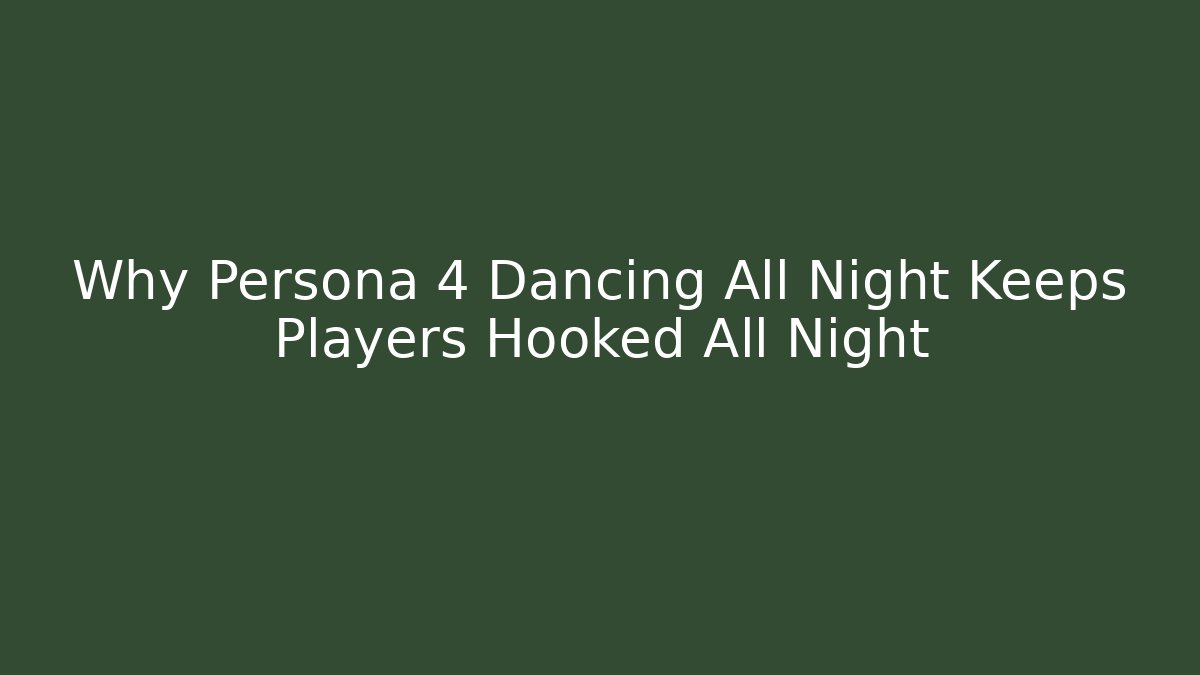 Why Persona 4 Dancing All Night Keeps Players Hooked All Night