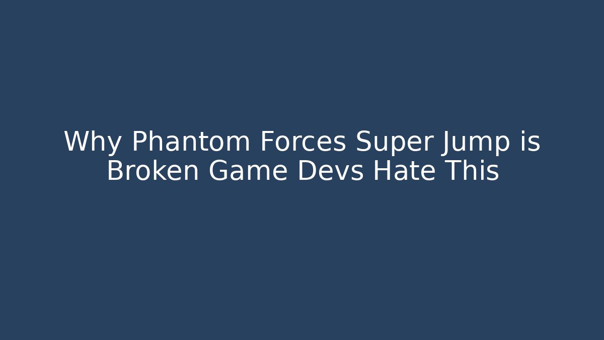 Why Phantom Forces Super Jump is Broken Game Devs Hate This