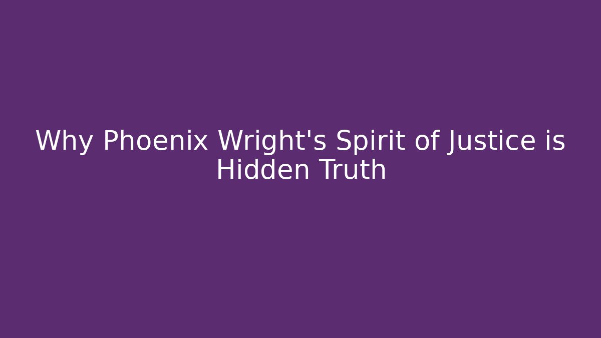 Why Phoenix Wright's Spirit of Justice is Hidden Truth